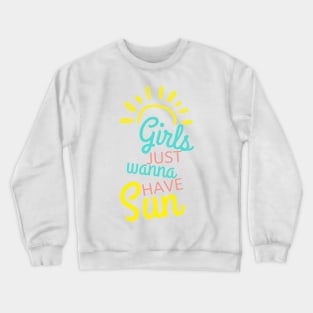 Girls Just Wanna Have Sun. Fun Summer Time Lover Quote. Crewneck Sweatshirt